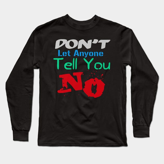 Don't let anyone tell you no, Black Long Sleeve T-Shirt by TeeTrandzz